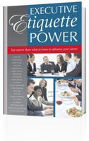 Executive Etiquette Power: Top experts hare what to know to advance your career 0964490641 Book Cover