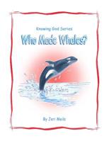 Who Made Whales?: Knowing God Series 1091034397 Book Cover