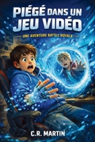 Piégé dans un jeu vidéo: Roman d’aventure dès 9 ans pour enfants gamers fans de jeux vidéo et de science fiction qui célèbre l’amitié, le courage et la persévérance (French Edition) B0DMKLB4VP Book Cover