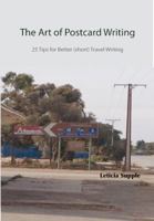 The Art of Postcard Writing: 25 Tips for Better (short) Travel Writing 0646903616 Book Cover