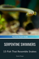 Serpentine Swimmers: 15 Fish That Resemble Snakes B0CVX47HZC Book Cover