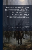 Einhardi omnia quae exstant opera primum in unum corpus collegit eisque versionem gallicam (Latin Edition) 1024119734 Book Cover