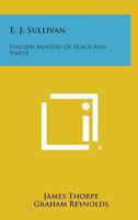 E. J. Sullivan: English Masters Of Black-And-White 1163807664 Book Cover