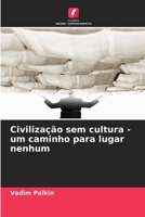 Civilização sem cultura - um caminho para lugar nenhum (Portuguese Edition) 6209499902 Book Cover