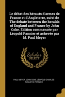 Le débat des hérauts d'armes de France et d'Angleterre, suivi de The debate between the heralds of England and France by John Coke. Édition commencée 0274489627 Book Cover