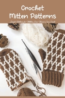 Crochet Mitten Patterns: Simple Patterns for Mittens Even Novices Can Create B0BKS5XPBV Book Cover