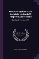 Publius Virgilius Mario Varietate Lectionis Et Perpetua Adnotatione: Bucolica Et Georgica. 1830 137748260X Book Cover