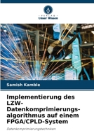Implementierung des LZW-Datenkomprimierungs- algorithmus auf einem FPGA/CPLD-System: Datenkomprimierungstechniken 6205996308 Book Cover