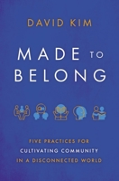 Made to Belong: Five Practices for Cultivating Community in a Disconnected World 1400234964 Book Cover