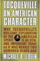 Tocqueville on American Character: Why Tocqueville's Brilliant Exploraton of the American Spirit is as Vital and Important Today as it was Nearly Two Hundred Years Ago 0312252315 Book Cover