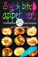 Stylish bites - appetizers. Cookbook: 25 fast recipes for any occasion.(Full Color). 1542542804 Book Cover