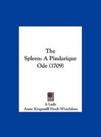 The Spleen: A Pindarique Ode (1709) 116564164X Book Cover