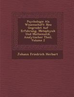 Psychologie als Wissenschaft, neu gegründet auf Erfahrung, Metaphysik und Mathematik, Volume 2 1249977363 Book Cover