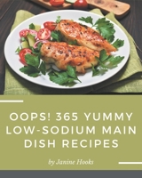 Oops! 365 Yummy Low-Sodium Main Dish Recipes: A Yummy Low-Sodium Main Dish Cookbook from the Heart! B08JJKWT1B Book Cover