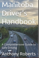 Manitoba Driver’s Handbook: A Comprehensive Guide to Safe Driving (DMV for both truck drivers, commercial and private drivers) B0DXDBRPFR Book Cover