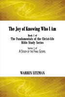 The Joy of Knowing Who I Am: Book 1 of the Fundamentals of the Christ-Life Bible Study Series 0996990577 Book Cover