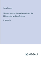 Thomas Hariot, the Mathematician, the Philosopher and the Scholar: in large print 336834014X Book Cover