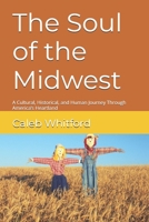 The Soul of the Midwest: A Cultural, Historical, and Human Journey Through America’s Heartland B0GMPN928Q Book Cover