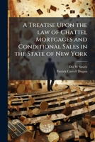A Treatise Upon the law of Chattel Mortgages and Conditional Sales in the State of New York 1024113809 Book Cover