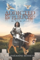 ADDICTED for PURPOSE!: He Set Me Free! 1669806340 Book Cover