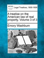 A Treatise on the American Law of Real Property; Volume 3 1240189338 Book Cover