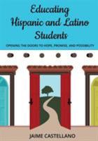 Educating Hispanic and Latino Students: Opening Doors to Hope, Promise, and Possibility 1943920214 Book Cover