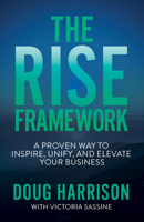 The Rise Framework: A Proven Way to Inspire, Unify, and Elevate Your Business 1631959514 Book Cover