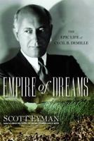 Empire of Dreams: The Epic Life of Cecil B. DeMille 0743289552 Book Cover