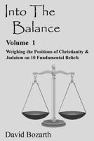 Into the Balance: Weighing the Positions of Christianity & Judaism on 10 Fundamental Beliefs 1545205531 Book Cover