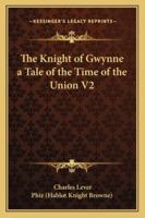 The Knight of Gwynne a Tale of the Time of the Union V2 1162726830 Book Cover