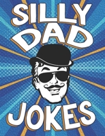 Silly Dad Jokes: Hilarious Coloring Book To Relieve Stress, Boredom Busters For Adults B0C6446R29 Book Cover