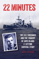 22 Minutes: The USS Vincennes and the Tragedy of Savo Island: A Lifetime Survival Story 1493059343 Book Cover