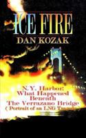 ICE FIRE: N.Y. Harbor: What Happened Beneath The Verrazano Bridge (Portrait of an LNG Tragedy) 1420868985 Book Cover