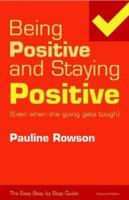 Being Positive And Staying Positive (Even When The Going Gets Tough) 0954804562 Book Cover