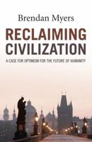 Reclaiming Civilization: A Case for Optimism for the Future of Humanity 1785355651 Book Cover