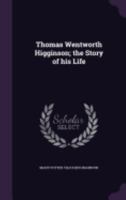 Thomas Wentworth Higginson: The Story of His Life... 137678985X Book Cover