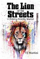 The Lion of the Streets: A Ministry Nobody Wanted B0FMNM3R6W Book Cover