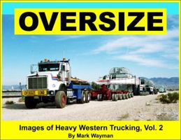 Oversize: Images of Heavy Western Trucking, Vol. 2 0984344217 Book Cover