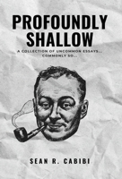 Profoundly Shallow : A Collection of Uncommon Essays... Commonly So 1967544050 Book Cover
