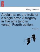 Adelgitha, or the Fruits of a Single Error: A Tragedy, in Five Acts 1241177465 Book Cover