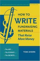 How to Write Fundraising Materials That Raise More Money: The Art, the Science, the Secrets 1889102318 Book Cover