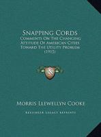 Snapping Cords: Comments On The Changing Attitude Of American Cities Toward The Utility Problem (1915) 1240119070 Book Cover