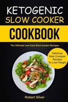 Ketogenic Slow Cooker Cookbook: (2 in 1): The Ultimate Low Carb Slow Cooker Recipes (Delicious Keto Crockpot Recipes to Lose Weight) 1981995641 Book Cover
