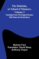 The Dabist n, Or School Of Manners, Volume 3; Translated From The Original Persian, With Notes And Illustrations 9368399417 Book Cover