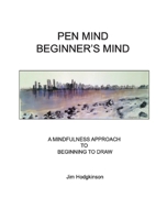 Pen Mind, Beginner's Mind: A Mindfullness Approach to Beginning to Draw 0895562790 Book Cover