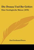 Die Donau Und Ihr Gebiet: Eine Geologische Skizze (1876) 1277129142 Book Cover