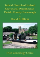 Tubrid Church of Ireland Graveyard, Drumkeeran Parish, County Fermanagh (Irish Genealogy) 1927357772 Book Cover