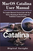 Macos Catalina User Manual: The Complete Illustrated, Practical Guide with Tips & Tricks to Maximizing the MacOS Catalina and Troubleshoot Common Problems 1703464257 Book Cover