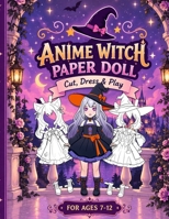 Anime Witch Paper Doll for Girls Ages 7-12; Cut, Color, Dress up and Play. Coloring book for kids 6259873786 Book Cover