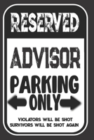 Reserved Advisor Parking Only. Violators Will Be Shot. Survivors Will Be Shot Again: Blank Lined Notebook | Thank You Gift For Advisor 1693972670 Book Cover